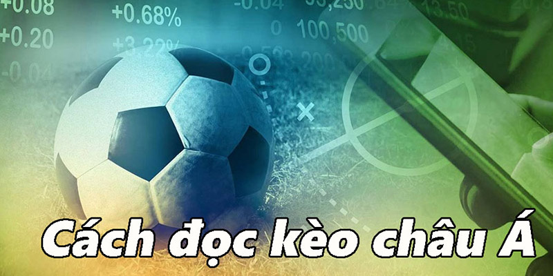 Hướng dẫn người chơi cách đọc kèo châu Á chi tiết nhất