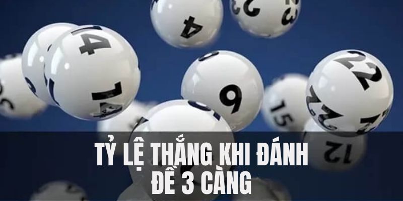 Chi tiết về tỷ lệ thưởng trong lô đề 3 càng