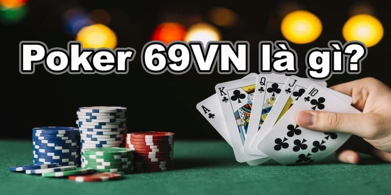 Định nghĩa game bài Poker 69VN