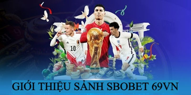 Giới thiệu sảnh Sbobet 69VN