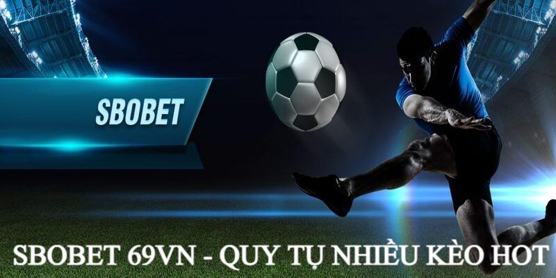 Những kèo cược đáng thử tại sân chơi Sbobet 69VN