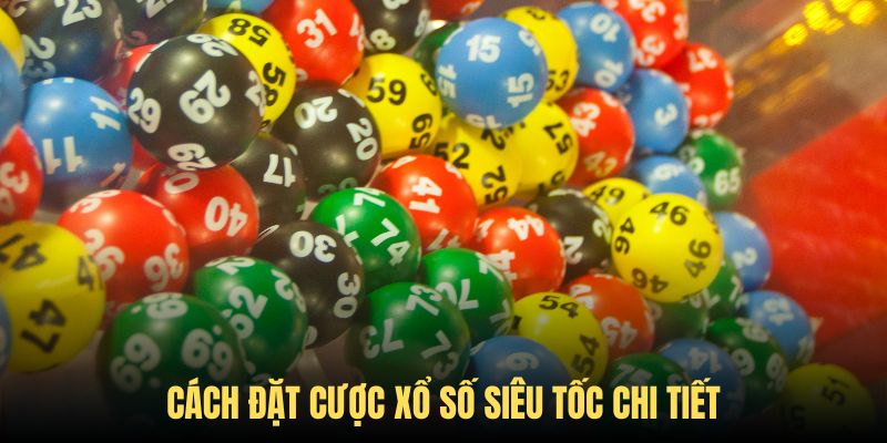 Cách đặt cược cơ bản khi tham gia chơi xổ số siêu tốc