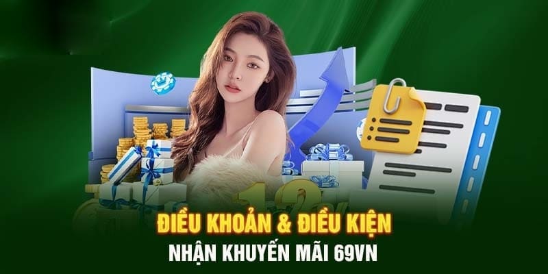 Tuân thủ các điều kiện mà nhà cái đưa ra để hưởng khuyến mãi 69VN