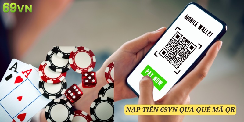 Mã QR vô cùng tiện lợi cho việc nạp tiền 69VN