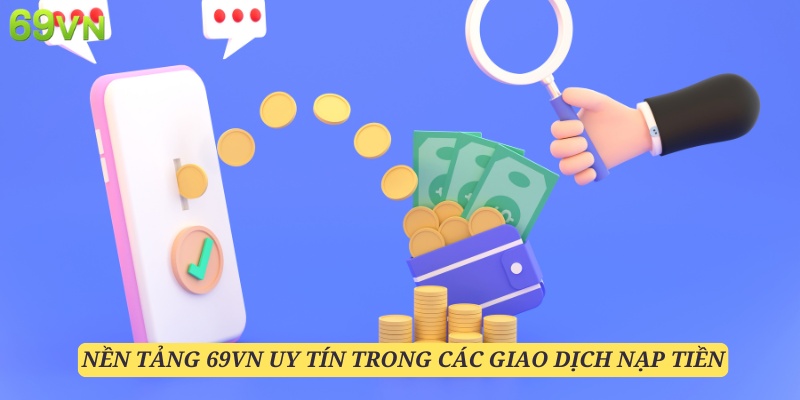 Nạp tiền 69VN là thao tác bắt buộc trước khi tham gia cá cược