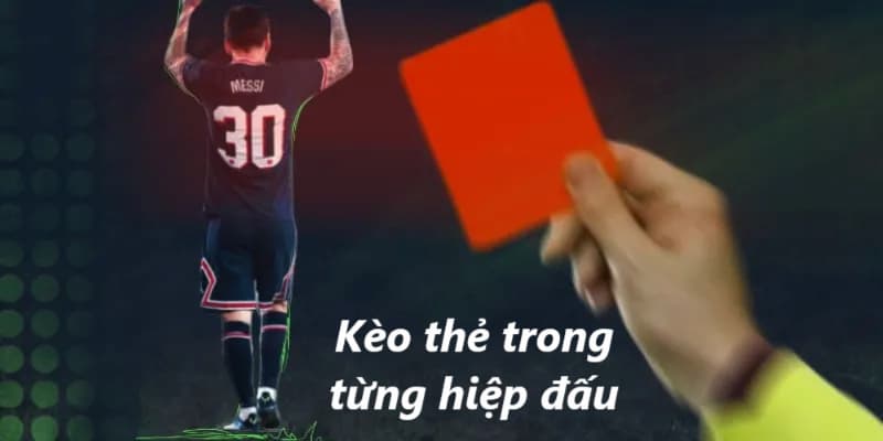 Kèo thẻ trong từng hiệp đem lại cho hội viên cảm giác rất kịch tính